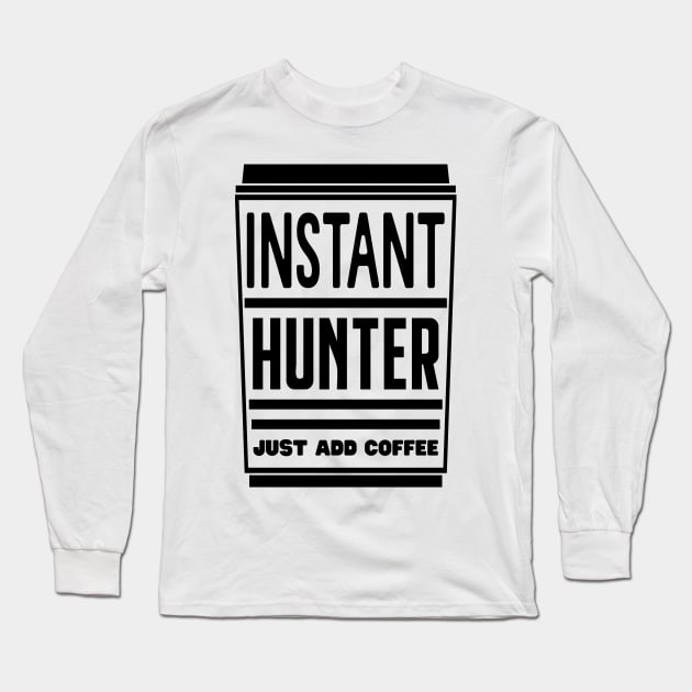 Instant hunter, just add coffee Long Sleeve T-Shirt by colorsplash